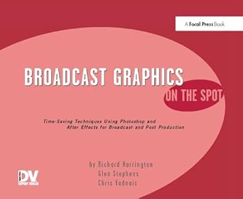 broadcast graphics on the spot timesaving techniques using photoshop and after effects for broadcast and post