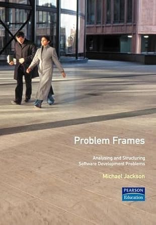 problem frames analysing and structuring software development problems 1st edition m a jackson 020159627x,