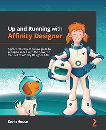 up and running with affinity designer a practical easy to follow guide to get up to speed with the powerful
