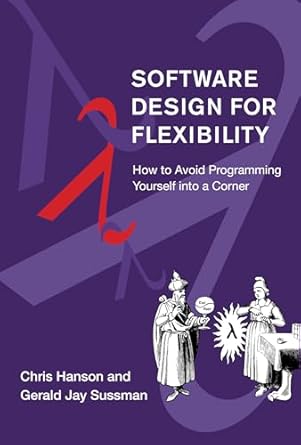 software design for flexibility how to avoid programming yourself into a corner 1st edition chris hanson