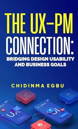 the ux pm connection bridging design usability and business goals 1st edition chidinma egbu 4942044766,