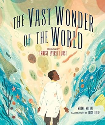 the vast wonder of the world biologist ernest everett just 1st edition melina mangal ,luisa uribe 1512483753,