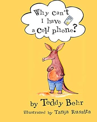 why cant i have a cell phone anderson the aardvark gets his first cell phone 1st edition teddy behr