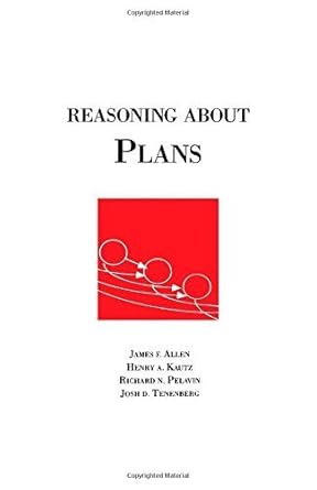 reasoning about plans 1st edition james allen ,henry kautz ,richard pelavin ,josh tenenberg 1558601376,
