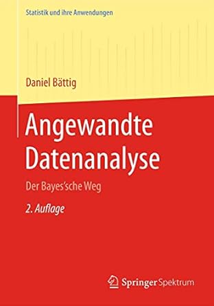 angewandte datenanalyse der bayessche weg 1st edition daniel battig 3662542196, 978-3662542194