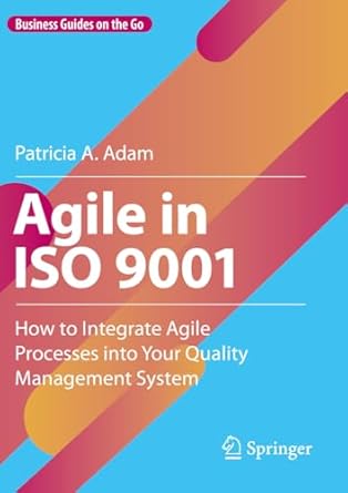 agile in iso 9001 how to integrate agile processes into your quality management system 1st edition patricia a