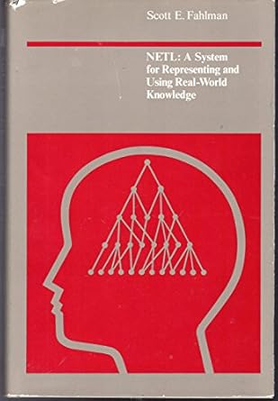 netl a system for representing and using real world knowledge 1st edition scott fahlman 0262060698,