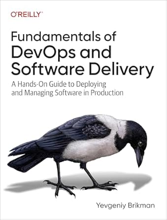 fundamentals of devops and software delivery a hands on guide to deploying and managing software in