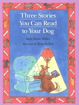 three stories you can read to your dog 1st edition sara swan miller ,true kelley 039569938x, 978-0395699386