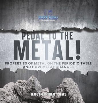 pedal to the metal properties of metal on the periodic table and how metal changes grade 6 8 physical science