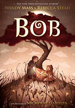 bob 1st edition wendy mass ,rebecca stead ,nicholas gannon 1250308690, 978-1250308696