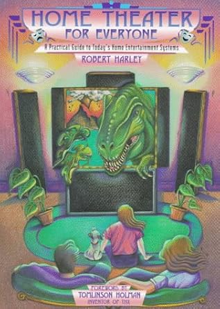 home theater for everyone a practical guide to todays home entertainment systems 1st edition robert harley