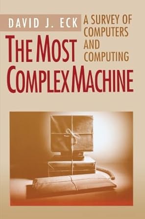 the most complex machine a survey of computers and computing 1st edition david j eck 1568811284,