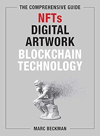 comprehensive guide to nfts digital artwork and blockchain technology 1st edition marc beckman 1510768424,