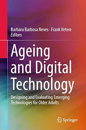 ageing and digital technology designing and evaluating emerging technologies for older adults 1st edition