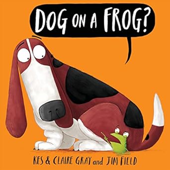dog on a frog 1st edition kes gray ,claire gray ,jim field 1338116959, 978-1338116953