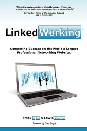 linkedworking generating success on linkedin the worlds largest professional networking website 1st edition
