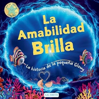 la amabilidad brilla la historia de la pequena glowy libros para ninos 3 8 anos libros en espanol para ninos