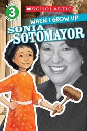 when i grow up sonia sotomayor 1st edition annmarie anderson ,gerald kelley 0545664799, 978-0545664790