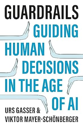 guardrails guiding human decisions in the age of ai 1st edition urs gasser ,viktor mayer schonberger