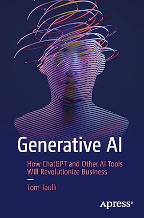 generative ai a non technical introduction 1st edition tom taulli 1484293665, 978-1484293669