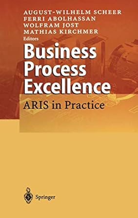 business process excellence aris in practice 1st edition august wilhelm scheer ,ferri abolhassan ,wolfram