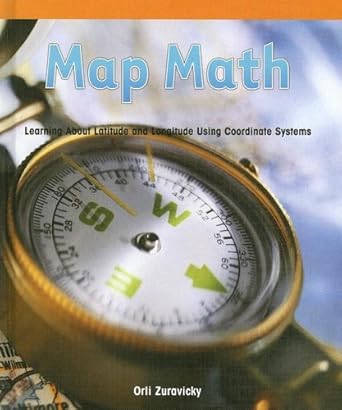 map math learning about latitude and longitude using coordinate systems 1st edition orli zuravicky