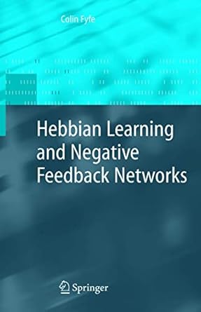 hebbian learning and negative feedback networks 1st edition colin fyfe 1849969450, 978-1849969451