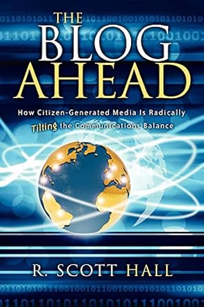 the blog ahead how citizen generated media is radically tilting the communications balance 1st edition r