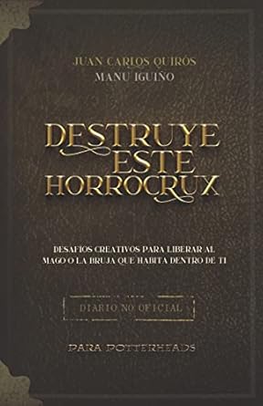 destruye este horrocrux desafios creativos para potterheads 1st edition juan carlos quiros caballero ,manu