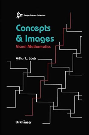 concepts and images visual mathematics 1st edition arthur loeb 081763620x, 978-0817636203