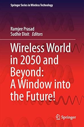 wireless world in 2050 and beyond a window into the future 1st edition ramjee prasad ,sudhir dixit
