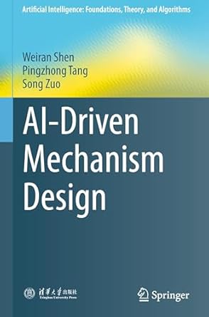 ai driven mechanism design 1st edition weiran shen ,pingzhong tang ,song zuo 9819792851, 978-9819792856