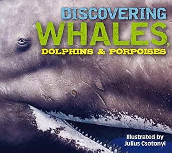 discovering whales dolphins and porpoises the ultimate guide to the oceans largest mammals 1st edition kelly