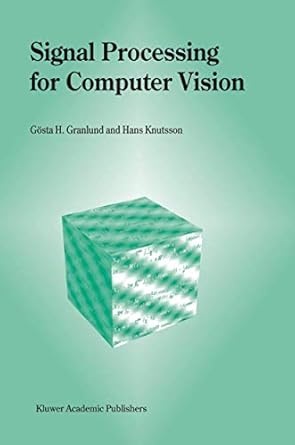 signal processing for computer vision 1st edition gosta h granlund ,hans knutsson 0792395301, 978-0792395300