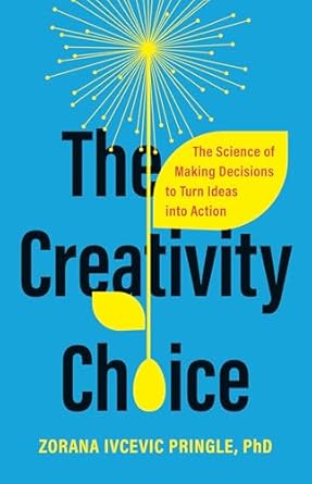 the creativity choice the science of making decisions to turn ideas into action 1st edition dr zorana ivcevic