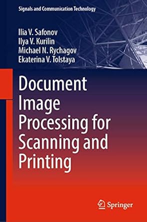 document image processing for scanning and printing 1st edition ilia v safonov ,ilya v kurilin ,michael n