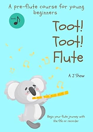 toot toot flute a pre flute course for young beginners 1st edition amelia jane shaw 0646854860, 978-0646854861