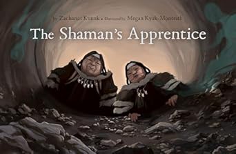 the shamans apprentice 1st edition zacharias kunuk ,megan kyak monteith 177227268x, 978-1772272680