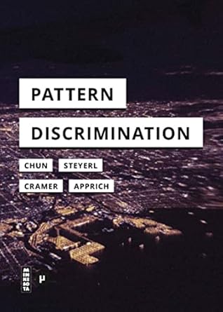 pattern discrimination 1st edition clemens apprich ,wendy hui kyong chun ,florian cramer ,hito steyerl