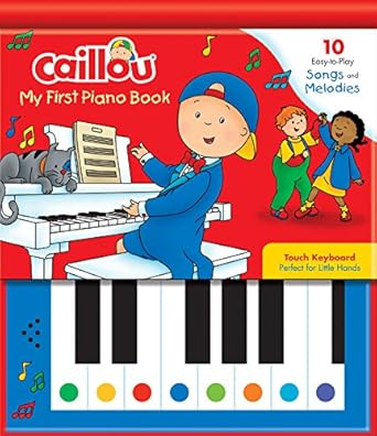 caillou my first piano book 10 easy to play songs and melodies 1st edition eric sevigny ,mario allard