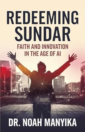 redeeming sundar faith and innovation in the age of ai 1st edition noah manyika 1965649130, 978-1965649138