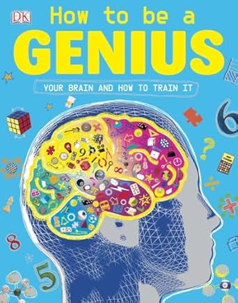 how to be a genius your brain and how to train it 1st edition dk 146541424x, 978-1465414243