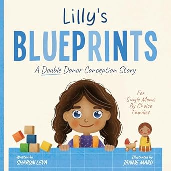 lillys blueprints a donor conception story for single moms by choice families 1st edition sharon leya