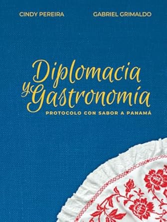 diplomacia y gastronomia protocolo con sabor a panama 1st edition gabriel grimaldo ,cindy pereira ,ismael