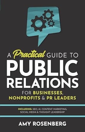 a practical guide to public relations for businesses nonprofits and pr leaders including seo ai content