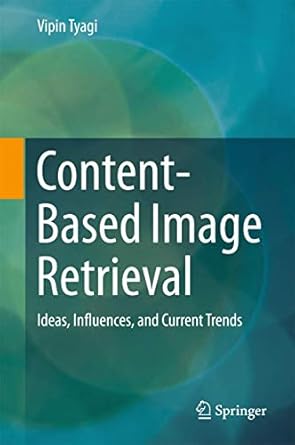 content based image retrieval ideas influences and current trends 1st edition vipin tyagi 9811067589,