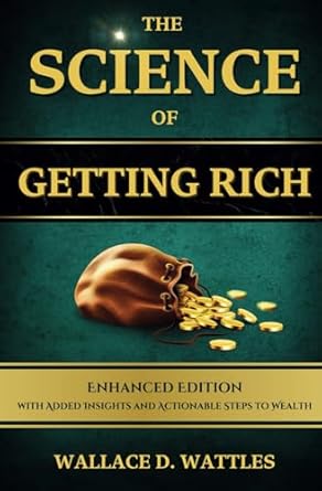 the science of getting rich by wallace d wattles complete unabridged enhanced with added insights and
