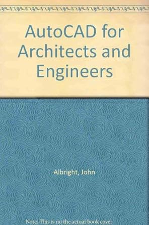 autocad for architects and engineers a practical guide to design presentation and production 1st edition john