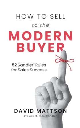 how to sell to the modern buyer 52 sandler rules for sales success 1st edition david mattson 1737010224,